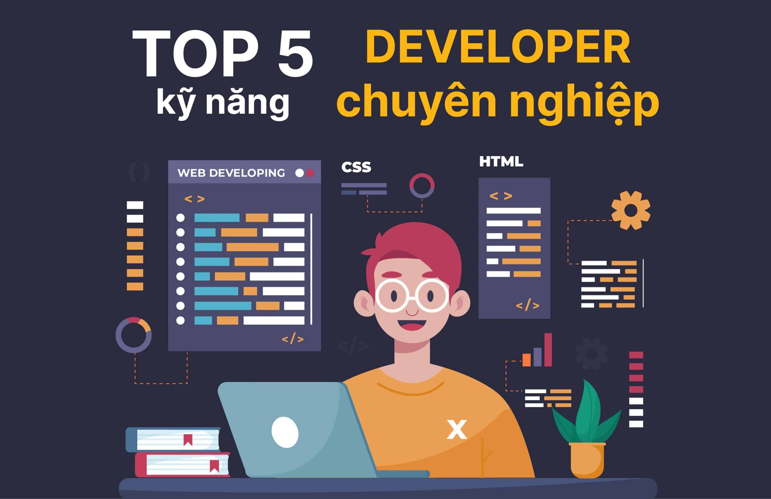 Top 5 kỹ năng của Developer chuyên nghiệp ''dắt túi''