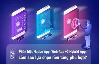 Phan-biet-Native-App-Web-App-va-Hybrid-App.-Lam-sao-lua-chon-nen-tang-phu-hop