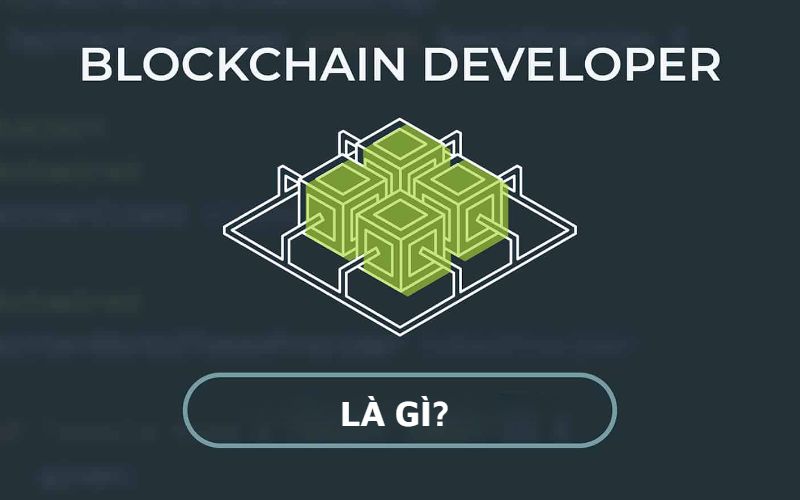 Blockchain developer là gì? 
